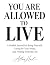 You Are Allowed to Live: A ...