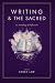 Writing & The Sacred: An An...