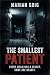 THE SMALLEST PATIENT by Marian Grig