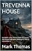 TREVENNA HOUSE: He didn’t c...