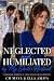 Neglected and Humiliated by...
