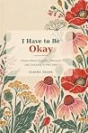 I Have To Be Okay...