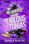 Ms. Renfield and the Perilous Petunias by Annika Martin
