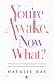 You're Awake. Now What?: Ho...