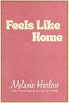 Feels Like Home by Melanie Harlow Feels Like Home by Melanie Harlow