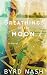 Breathings of the Moon by Byrd Nash Breathings of the Moon by Byrd Nash