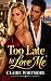 Too Late to Love Me Book 1