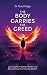 The Body Carries The Creed