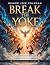Break The Yoke: A 12-Step F...