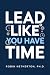 Lead Like You Have Time: Ad...