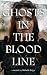 Ghosts in the Bloodline