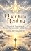 Quantum Healing: Discover t...