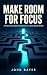 Make Room for Focus: A Prac...