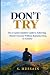 DON'T TRY: The Counter Intu...