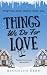 Things We Do For Love: A Di...