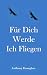 Für dich fliege ich