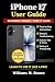 iPhone 17 User Guide: A Ste...