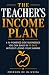 THE TEACHER'S INCOME PLAN: ...