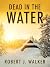 Dead in the Water by Robert J. Walker