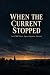 When The Current Stopped