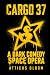 CARGO 37: A Dark Comedy Spa...