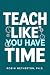 Teach Like You Have Time: A...
