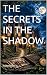 THE SECRETS IN THE SHADOW by PARIKSHITH G