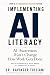 IMPLEMENTING AI LITERACY: A...