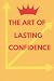 The Art of Lasting Confidence