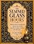 The Stained Glass Hours: He...