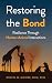 Restoring the Bond by Rustin Moore