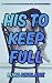 His to Keep Full: An Obsess...