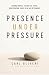 PRESENCE UNDER PRESSURE by Carl Oliveri