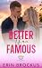 Better than Famous