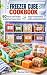 FREEZER CUBE COOKBOOK: 60 F...