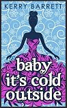 Baby it's Cold Outside by Kerry  Barrett