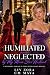 Humiliated and Neglected by...