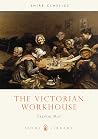 The Victorian Workhouse (Shire Library) The Victorian Workhouse (Shire Library)