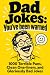 Dad Jokes: You've Been Warn...