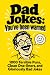 Dad Jokes: You've Been Warn...