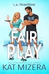 Fair Play by Kat Mizera Fair Play by Kat Mizera