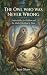 The Owl Who Was Never Wrong...