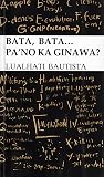 Bata, Bata... Pa'no Ka Ginawa? by Lualhati Bautista Bata, Bata... Pa'no Ka Ginawa? by Lualhati Bautista