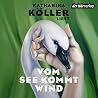 Vom See kommt Wind: Roman. Der neue große Roman der Autorin von »Wild wuchern« - »Die Frauen in diesem Roman kämpfen so lebensecht für- und gegeneinander, dass ich gar nicht anders konnte, als sie