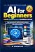 AI for Beginners: THE COMPL...