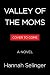 Valley of the Moms: A Novel