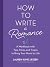 How to Write a Romance: A W...