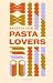 Recipes for Pasta Loves by Francesca Huntingdon