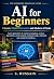 AI for Beginners: THE COMPL...
