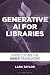 Generative AI for Libraries...